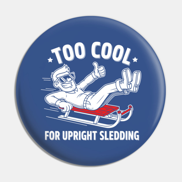 Too Cool For Upright Sledding Pin by enrynz