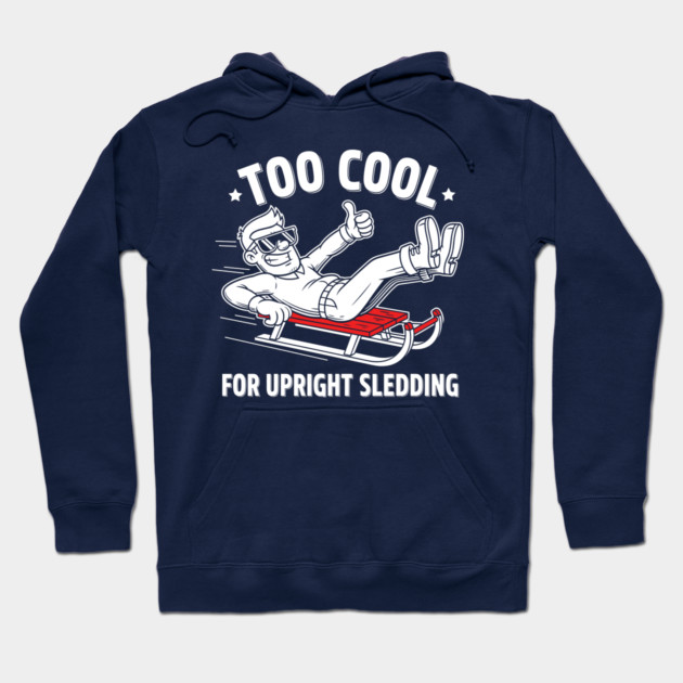Too Cool For Upright Sledding Hoodie by enrynz