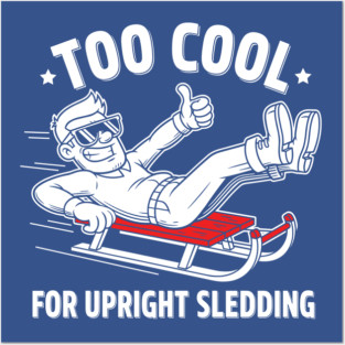 Too Cool For Upright Sledding Posters and Art