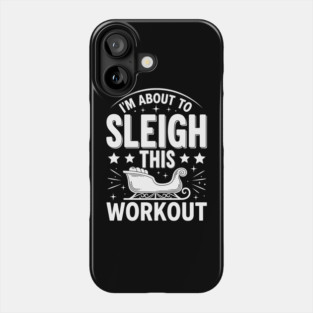 Sleigh This Workout Phone Case