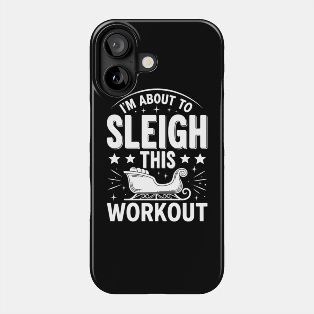Sleigh This Workout Phone Case by enrynz