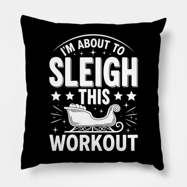 Sleigh This Workout Pillow by enrynz