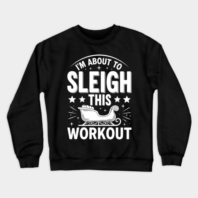 Sleigh This Workout Crewneck Sweatshirt by enrynz