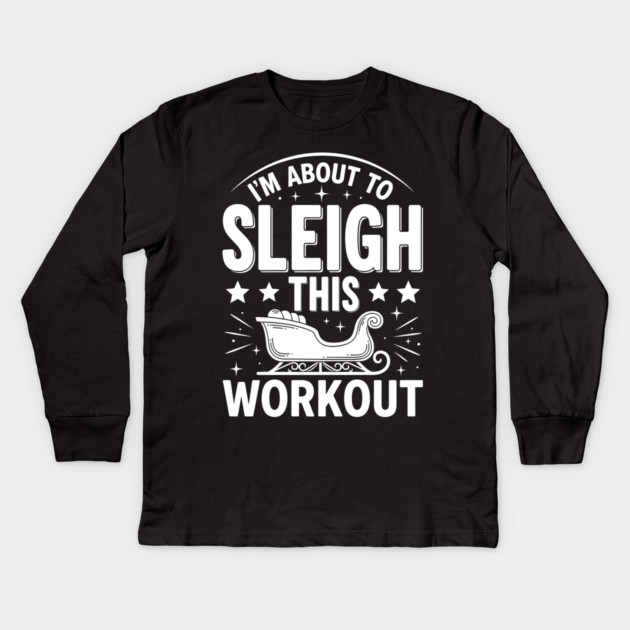 Sleigh This Workout Kids Long Sleeve T-Shirt by enrynz