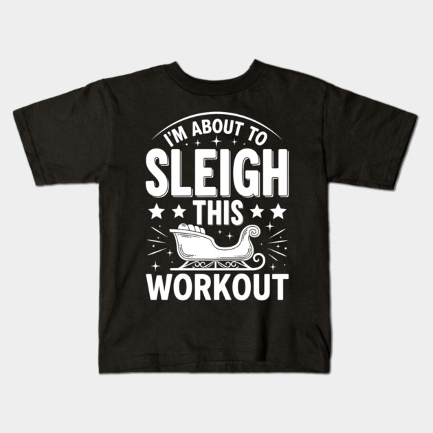 Sleigh This Workout Kids T-Shirt by enrynz