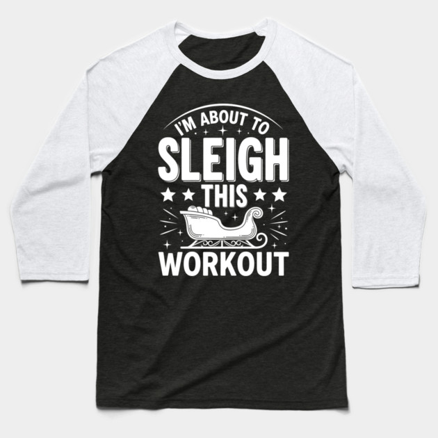 Sleigh This Workout Baseball T-Shirt by enrynz
