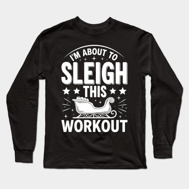Sleigh This Workout Long Sleeve T-Shirt by enrynz