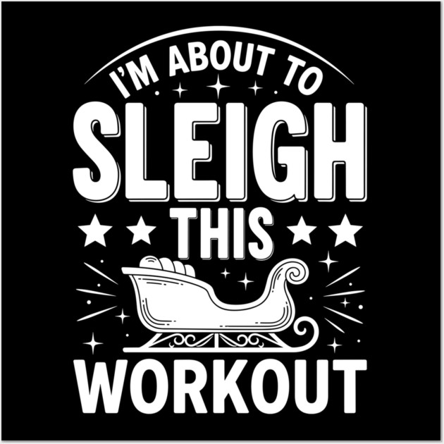 Sleigh This Workout Wall Art by enrynz