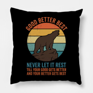 Good Better Best Never Let It Rest Bear Enthusiasts Pillow