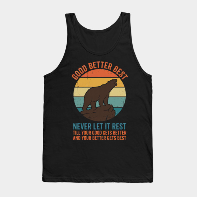 Good Better Best Never Let It Rest Bear Enthusiasts Tank Top by ArtistTee ⭐⭐⭐⭐⭐