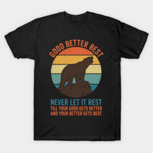 Good Better Best Never Let It Rest Bear Enthusiasts T-Shirt