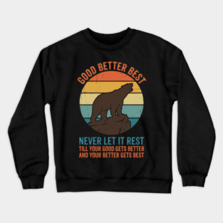 Good Better Best Never Let It Rest Bear Enthusiasts Crewneck Sweatshirt