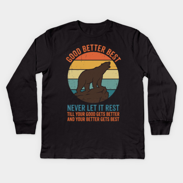 Good Better Best Never Let It Rest Bear Enthusiasts Kids Long Sleeve T-Shirt by ArtistTee ⭐⭐⭐⭐⭐
