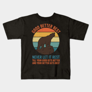 Good Better Best Never Let It Rest Bear Enthusiasts Kids T-Shirt
