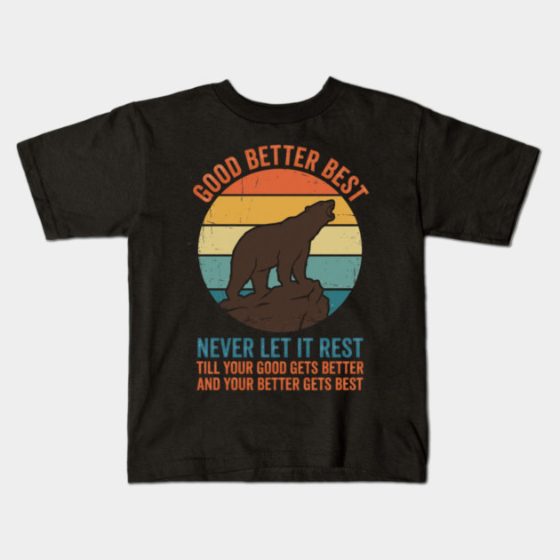 Good Better Best Never Let It Rest Bear Enthusiasts Kids T-Shirt by ArtistTee ⭐⭐⭐⭐⭐