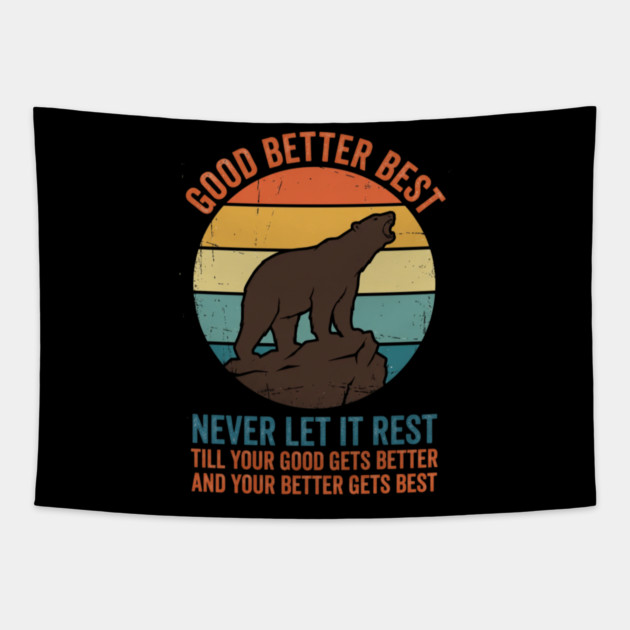 Good Better Best Never Let It Rest Bear Enthusiasts Tapestry by ArtistTee ⭐⭐⭐⭐⭐