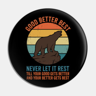 Good Better Best Never Let It Rest Bear Enthusiasts Pin