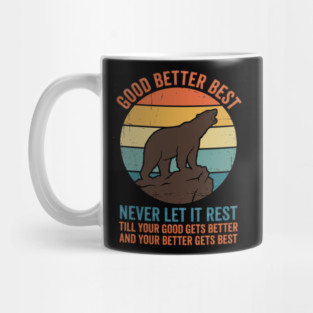 Good Better Best Never Let It Rest Bear Enthusiasts Mug