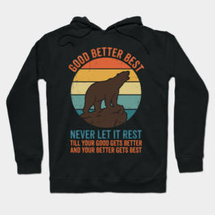 Good Better Best Never Let It Rest Bear Enthusiasts Hoodie