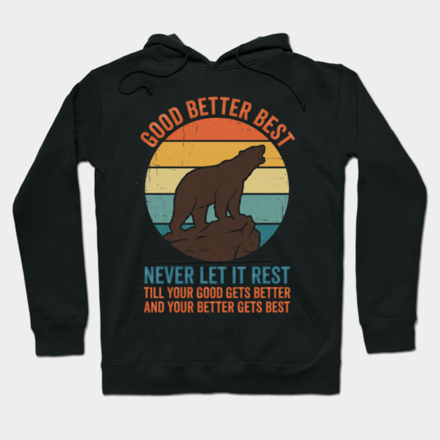 Good Better Best Never Let It Rest Bear Enthusiasts Hoodie by ArtistTee ⭐⭐⭐⭐⭐