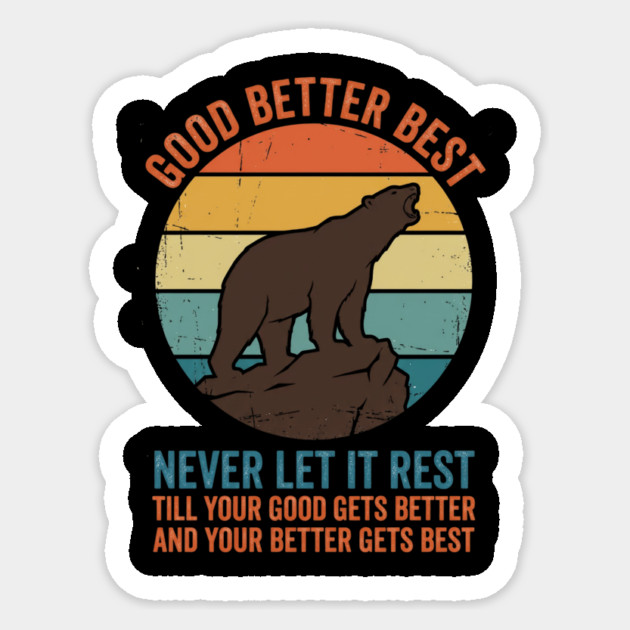 Good Better Best Never Let It Rest Bear Enthusiasts Sticker by ArtistTee ⭐⭐⭐⭐⭐