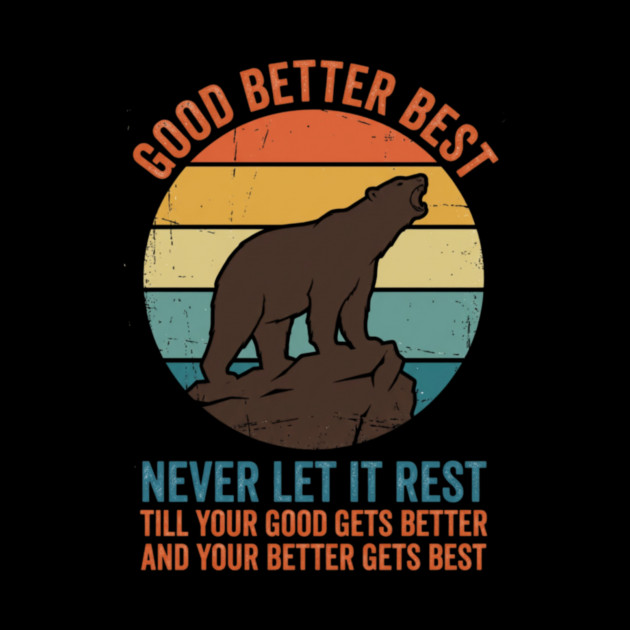 Good Better Best Never Let It Rest Bear Enthusiasts by ArtistTee ⭐⭐⭐⭐⭐