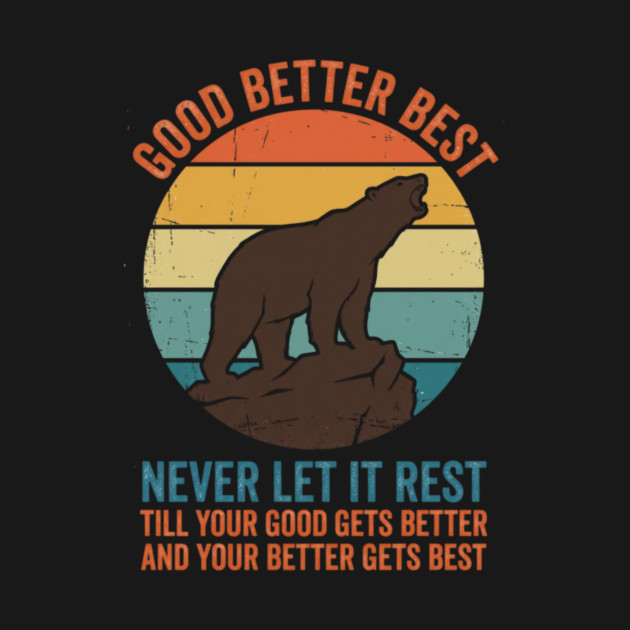 Good Better Best Never Let It Rest Bear Enthusiasts by ArtistTee ⭐⭐⭐⭐⭐