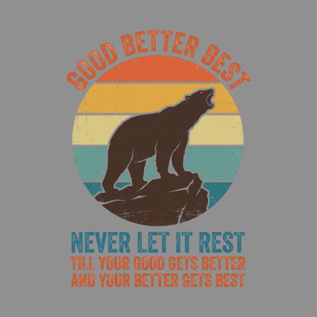 Good Better Best Never Let It Rest Bear Enthusiasts by ArtistTee ⭐⭐⭐⭐⭐