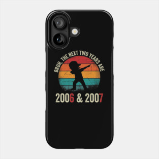 Bruh The Next Two Years Are 2006 & 2007, Birthday Gift Phone Case