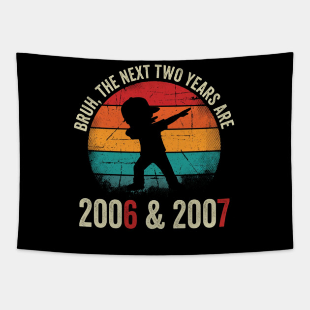 Bruh The Next Two Years Are 2006 & 2007, Birthday Gift Tapestry by ArtistTee ⭐⭐⭐⭐⭐