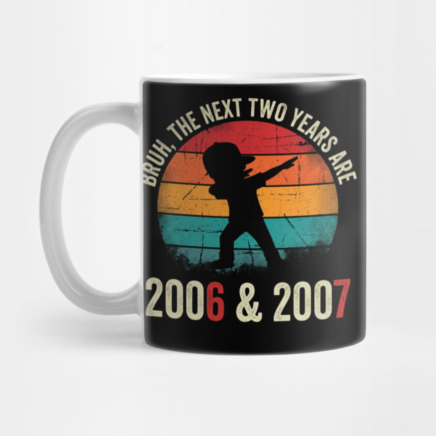 Bruh The Next Two Years Are 2006 & 2007, Birthday Gift by ArtistTee ⭐⭐⭐⭐⭐