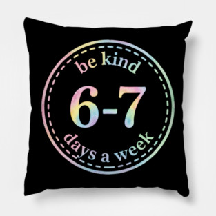 Be Kind 6-7 Days A Week Gift For Teachers Pillow