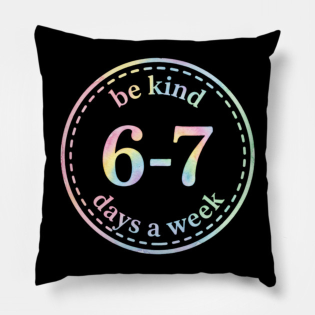 Be Kind 6-7 Days A Week Gift For Teachers Pillow by ArtistTee ⭐⭐⭐⭐⭐