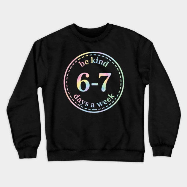 Be Kind 6-7 Days A Week Gift For Teachers Crewneck Sweatshirt by ArtistTee ⭐⭐⭐⭐⭐