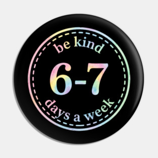 Be Kind 6-7 Days A Week Gift For Teachers Pin