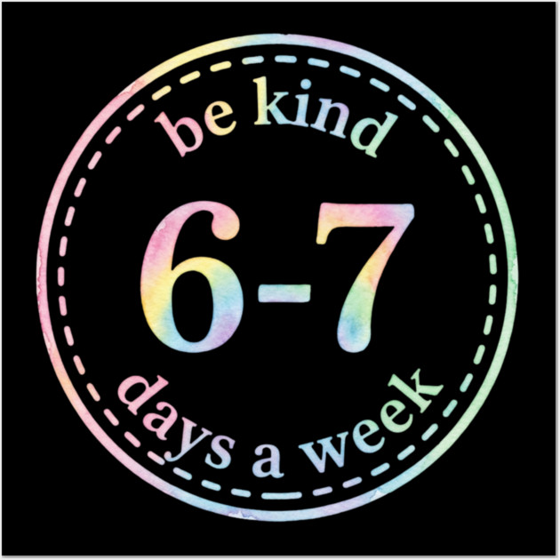 Be Kind 6-7 Days A Week Gift For Teachers Wall Art by ArtistTee ⭐⭐⭐⭐⭐