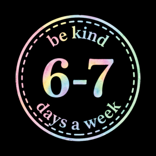Be Kind 6-7 Days A Week Gift For Teachers by ArtistTee ⭐⭐⭐⭐⭐