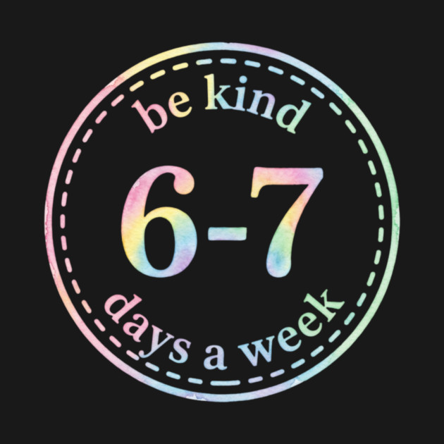 Be Kind 6-7 Days A Week Gift For Teachers by ArtistTee ⭐⭐⭐⭐⭐