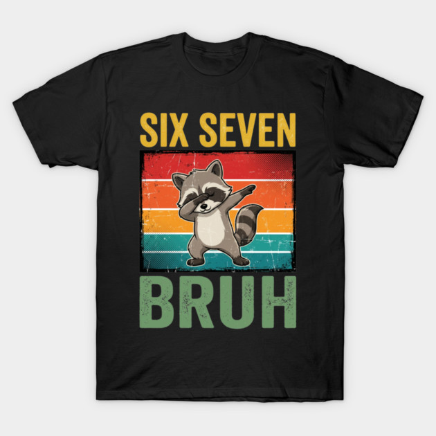 Six Seven Bruh Raccoon Dab Dance For Birthday T-Shirt by ArtistTee ⭐⭐⭐⭐⭐