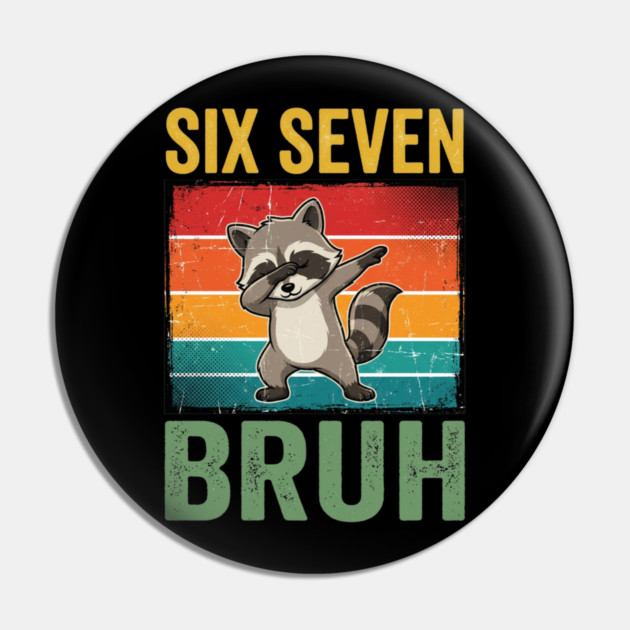 Six Seven Bruh Raccoon Dab Dance For Birthday Pin by ArtistTee ⭐⭐⭐⭐⭐