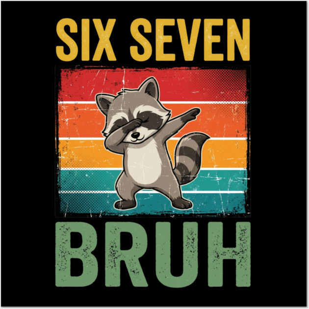 Six Seven Bruh Raccoon Dab Dance For Birthday Wall Art by ArtistTee ⭐⭐⭐⭐⭐