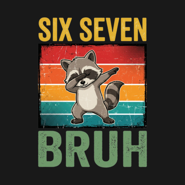 Six Seven Bruh Raccoon Dab Dance For Birthday by ArtistTee ⭐⭐⭐⭐⭐