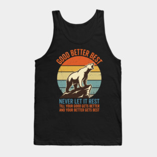 GOOD BETTER BEST Motivation Quote For Outdoors Enthusiasts Tank Top