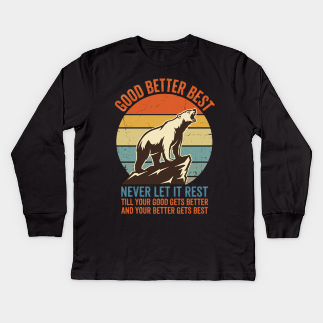 GOOD BETTER BEST Motivation Quote For Outdoors Enthusiasts Kids Long Sleeve T-Shirt by ArtistTee ⭐⭐⭐⭐⭐