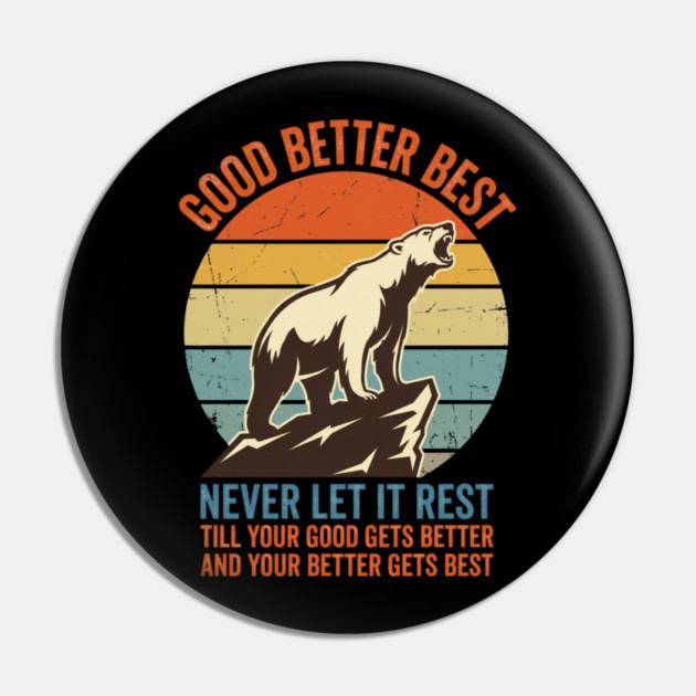 GOOD BETTER BEST Motivation Quote For Outdoors Enthusiasts Pin by ArtistTee ⭐⭐⭐⭐⭐