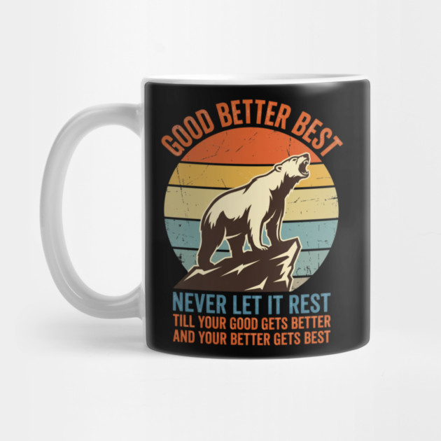 GOOD BETTER BEST Motivation Quote For Outdoors Enthusiasts by ArtistTee ⭐⭐⭐⭐⭐