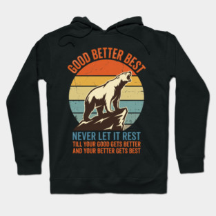 GOOD BETTER BEST Motivation Quote For Outdoors Enthusiasts Hoodie