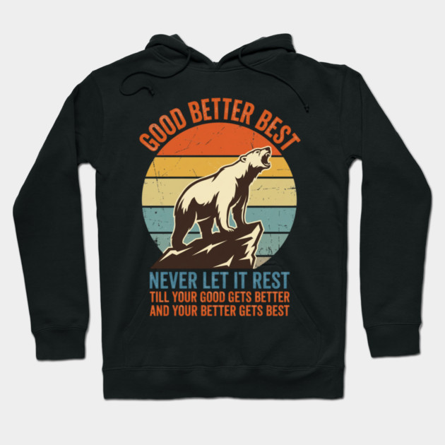 GOOD BETTER BEST Motivation Quote For Outdoors Enthusiasts Hoodie by ArtistTee ⭐⭐⭐⭐⭐