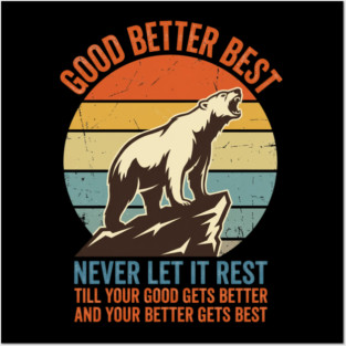 GOOD BETTER BEST Motivation Quote For Outdoors Enthusiasts Posters and Art