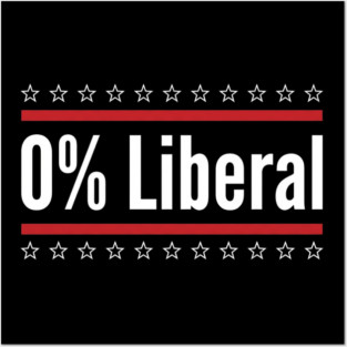 0% Liberal Patriotic Conservatives Posters and Art